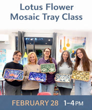 2026 FEBRUARY - Lotus Tray Mosaic Class- Saturday 2/28/26 1-4